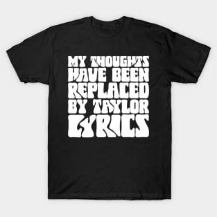 My Thoughts Have Been Replaced by Taylor Lyrics v3 T-Shirt